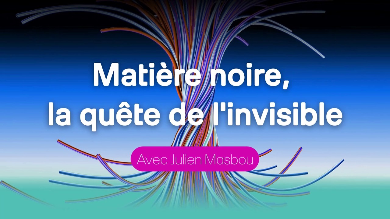 Matière noire, la quête de l'invisible - Julien Masbou