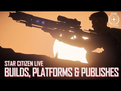 Star Citizen Live: Builds, Platforms and Publishes