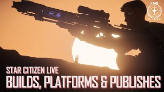 Star Citizen Live: Builds, Platforms and Publishes