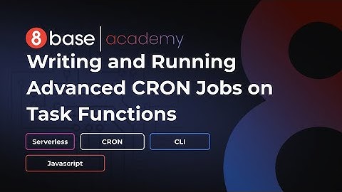 8base Academy - Writing and Running Advanced CRON Jobs on Task Functions
