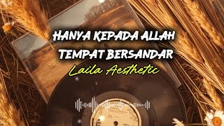 Hanya Kepada Allah Tempat Bersandar - Laila Aesthetic | Lirik Lagu