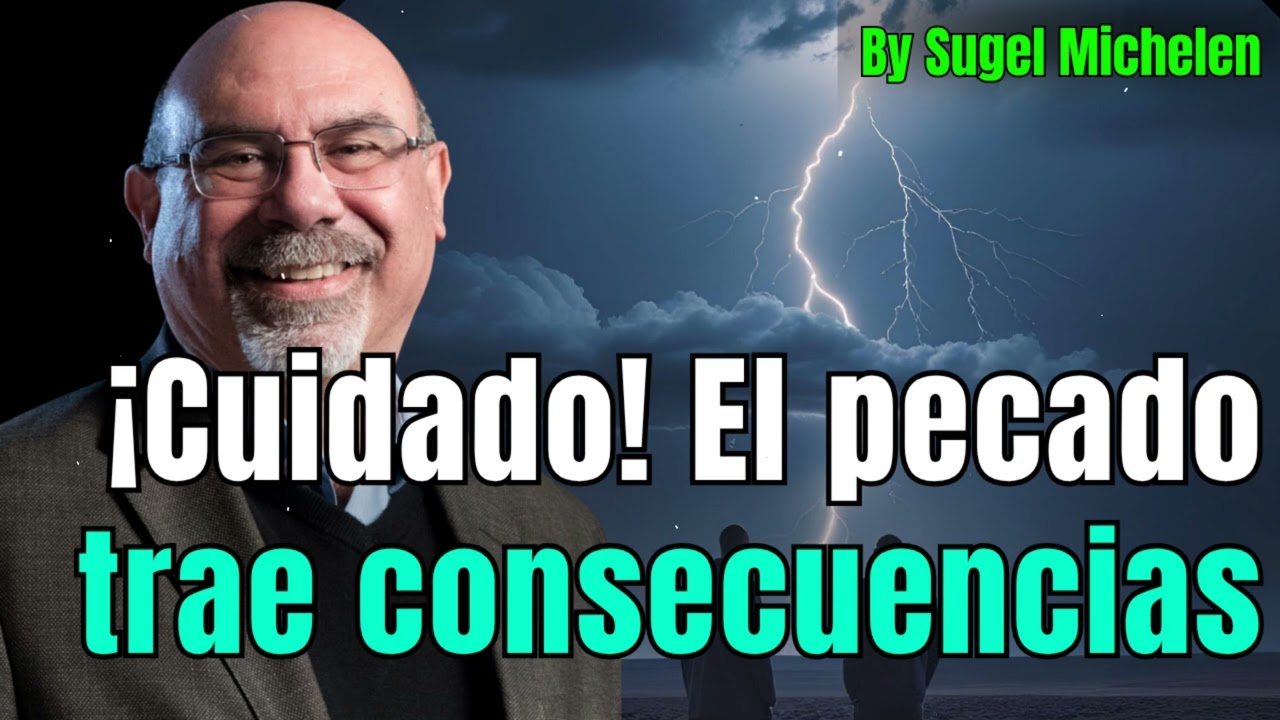 ¡Cuidado! El Pecado Trae Consecuencias: Entendiendo el Impacto Espiritual y Natural - Sugel Michelen