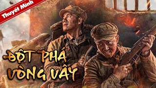 ĐỘT PHÁ VÒNG VÂY | Phim Chiến Tranh Kháng Nhật Siêu Hấp Dẫn 2023 | PHIM LẺ THUYẾT MINH