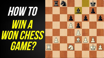 How To Win a Won Chess Game - Vital Advantage Conversion Strategies and Techniques
