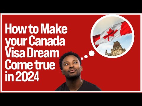 How to Make my Canada Visa Dream Come true in 2024