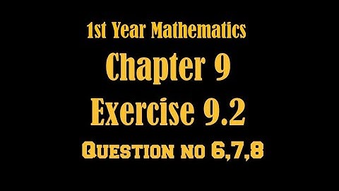 |1st Year Mathematics| Chapter 9, Exercise 9.2 Question 6,7,8