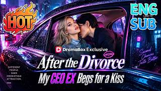 Full After the Divorce, My CEO Ex Begs for a Kiss #dramabox News