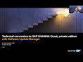 SAP ALM Summit EMEA 2021 - Conversion to SAP S/4HANA Cloud, private ed. with Software Update Manager