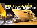 FERRETTI'S CUSTOM LINE YACHTS TRANSPORT - Nautic trasporti eccezionali