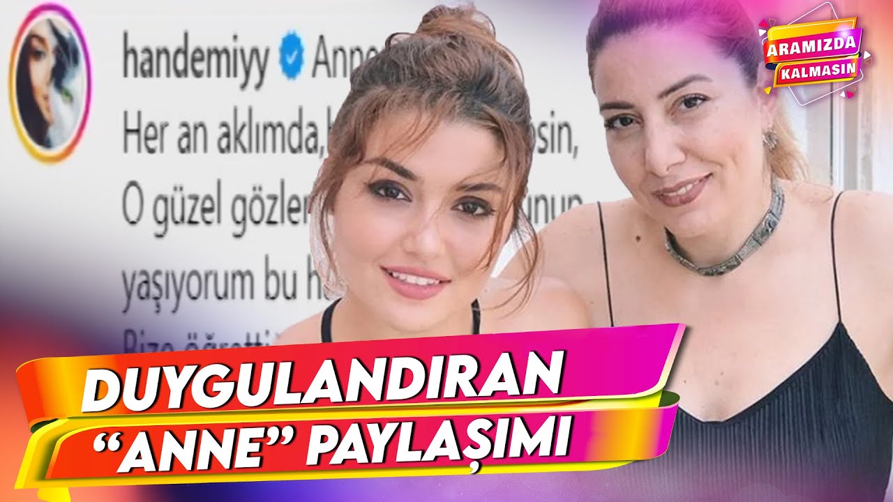 Hande Erçel'den Duygulandıran Anne Paylaşımı | Aramızda Kalmasın 8. Bölüm