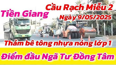 TIỀN GIANG ĐIỂM ĐẦU DẪN CHÍNH CẦU RẠCH MIỄU 2 ĐÃ THẢM NHỰA NÓNG LỚP 1 NÚT CHÍNH NGÃ TƯ ĐỒNG TÂM