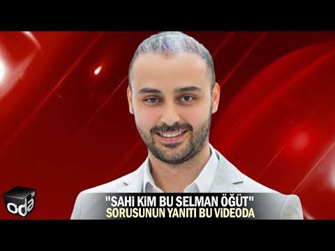 Kim bu Selman Öğüt