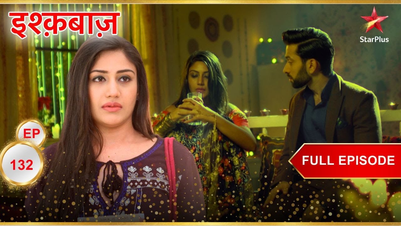 Anika के हाँथ लगा बड़ा सबूत! | Full Episode:132 | Ishqbaaz