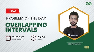 Overlapping Intervals | Problem of the Day 11/11/21 | Siddharth Hazra | GeeksforGeeks Practice