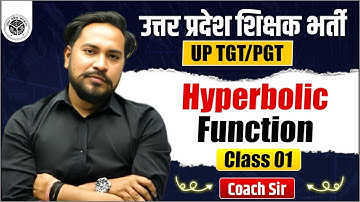 UP TGT/PGT 2025 | Hyperbolic Function | CLASS 01 | MATHEMATICS | BY : COACH SIR #uptgt