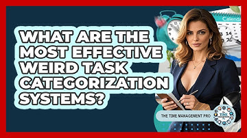 What Are The Most Effective Weird Task Categorization Systems? - The Time Management Pro