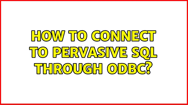 How to connect to pervasive sql through odbc?