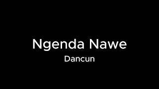 Ngenda Nawe - Dancun (Lyrics)