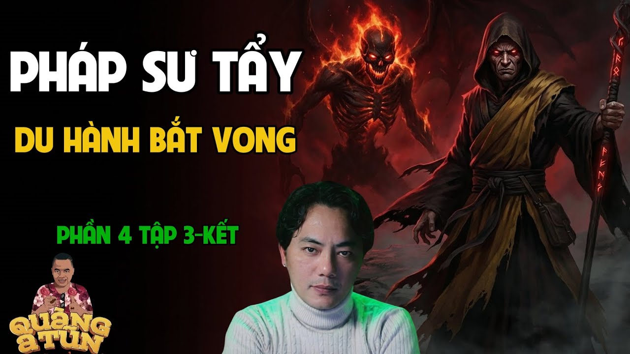 QUÀNG A TŨN 2025 : PHÁP SƯ TẨY DU HÀNH BẮT VONG PHẦN 4 TẬP 3 KẾT | TRUYỆN ĐÊM KHUYA HAY NHẤT