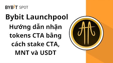 Bybit Launchpool - Hướng dẫn nhận tokens CTA bằng cách stake CTA, MNT và USDT