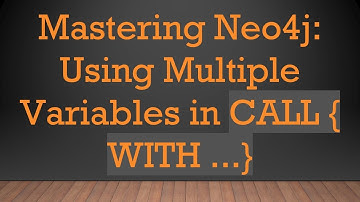 Mastering Neo4j: Using Multiple Variables in CALL { WITH ...}