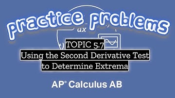 AP Calculus AB TOPIC 5.7 Using the Second Derivative Test to Determine Extrema