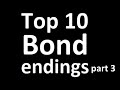 top 10 bond endings part 3 with even more butchered cuts to satisfy youtube