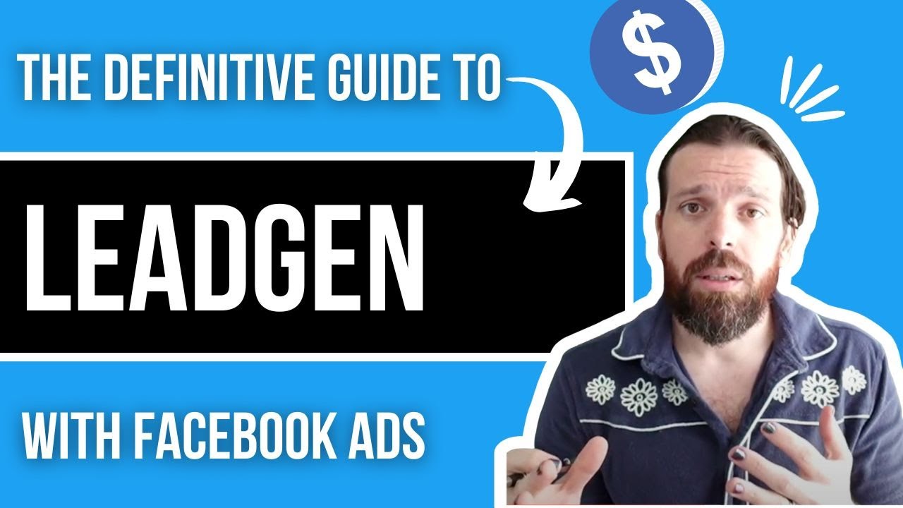 The DEFINITIVE GUIDE to LeadGen with Facebook Ads YouTube