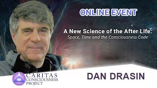 A New Science of the Afterlife:Space, Time and the Consciousness Code with Filmmaker Dan Drasin