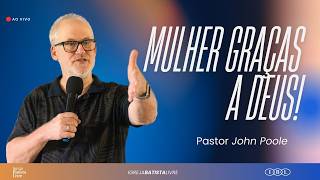 MULHER GRAÇAS A DEUS! | PR. JOHN POOLE | 08/03/2026