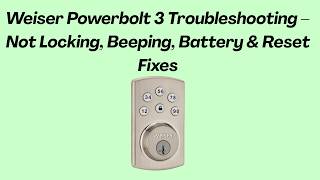 Weiser Powerbolt 3 Troubleshooting – Not Locking, Beeping, Battery & Reset Fixes