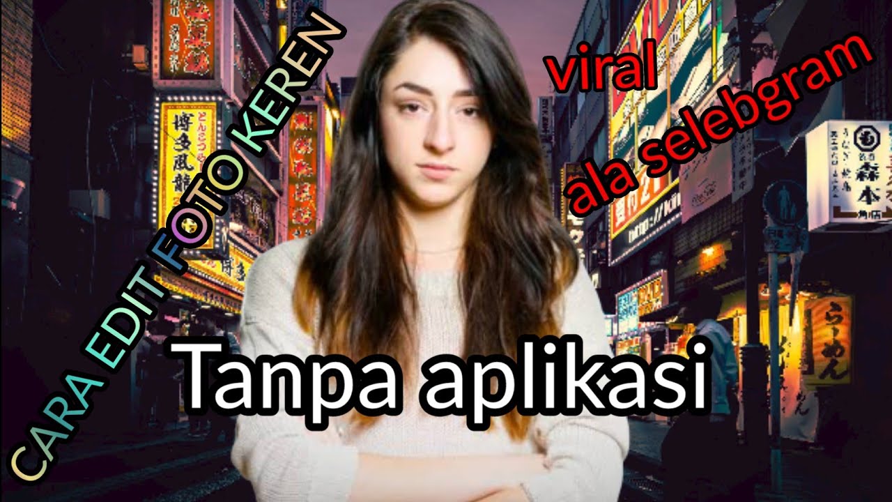 Tutorial Edit Foto ala Selebgram Tanpa Aplikasi | 2020 ...