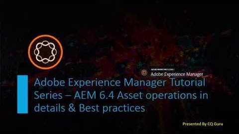 AEM Tutorial Series - AEM 6.4 Asset Operations & Best Practices