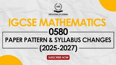 IGCSE MATHEMATICS 0580 | SYLLABUS CHANGES & PAPER PATTERN | 2025-2027 | OVERVIEW