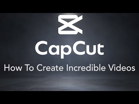 CapCut - How To Easily Create Incredible Videos