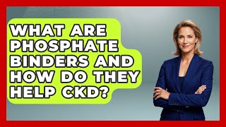 What Are Phosphate Binders And How Do They Help CKD - Kidney Cancer Support Hub