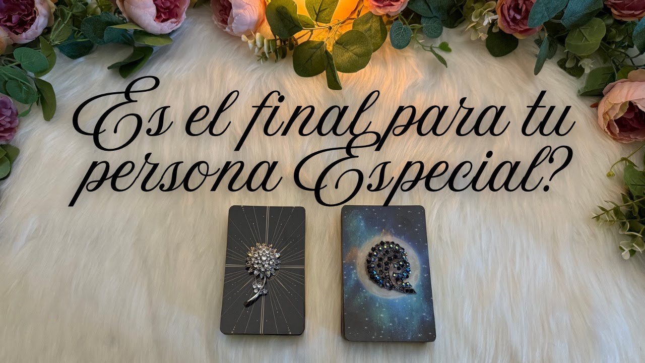 🕯️ ES EL FINAL PARA TU PERSONA ESPECIAL? 💔🤔 Tarot interactivo HOY