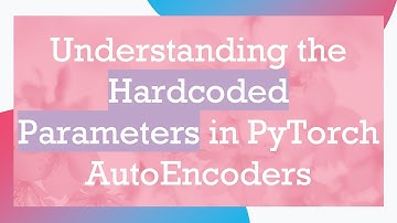 Understanding the Hardcoded Parameters in PyTorch AutoEncoders