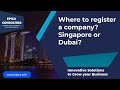 Singapore Vs Dubai - Where to incorporate a Company? Where to register your Business?