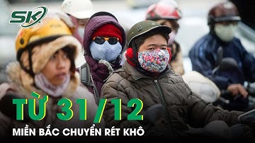 Từ Ngày 31/12: Dự Báo Nhiệt Độ Sẽ Nhích Dần, Miền Bắc Chuyển Rét Khô | SKĐS