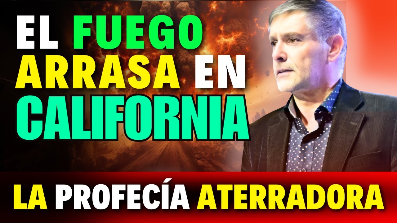 José Manuel Sierra Predicas | Incendios forestales se propagan en California - La antigua profecía