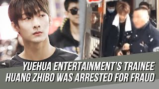 Yuehua Ent Terminates Contract With Popular Trainee Huang Zhibo After He Was Arrested For Fraud