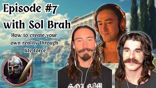 Creating Reality & Raising Vitality | Episode 7 ft. Sol Brah
