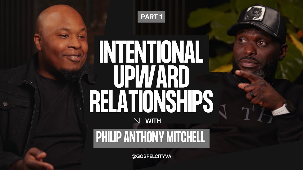 The Road to Launch: Intentional Upward Relationships with Philip Anthony Mitchell (Part 1)