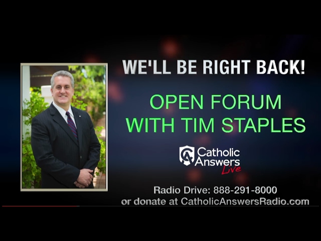 Tim Staples: Open Forum - Catholic Answers Live - 02/07/17