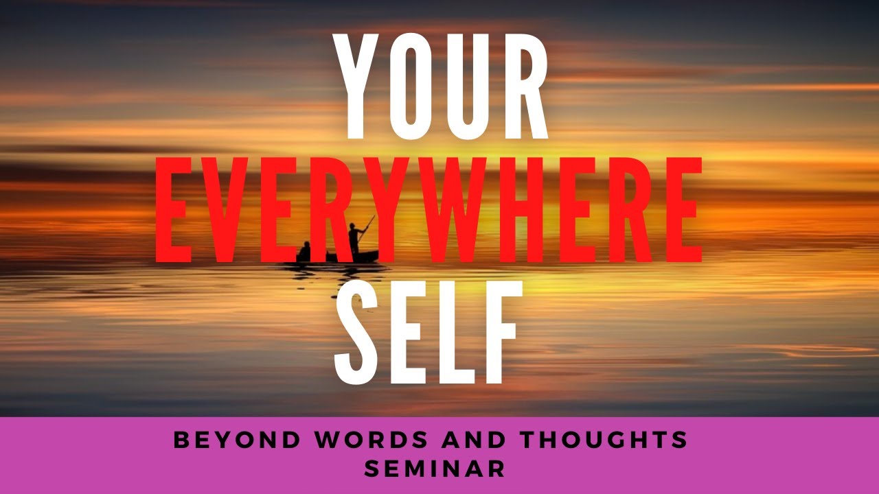 Your Everywhere Self | Beyond Words And Thoughts Seminar | Herb Fitch Classic