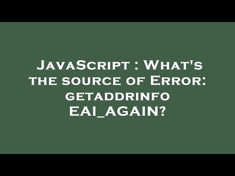 JavaScript : What's the source of Error: getaddrinfo EAI_AGAIN?