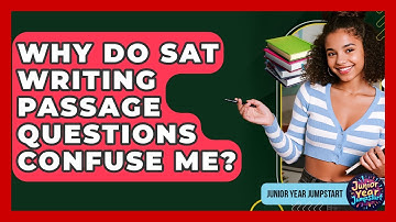 Why Do SAT Writing Passage Questions Confuse Me? - Junior Year Jumpstart