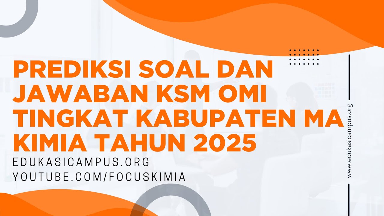 Prediksi Soal dan Pembahasan KSM OMI Tingkat Kabupaten MA KIMIA Tahun 2025