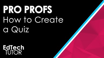 EdTech ProProfs - A quick Lesson on using Pro Prof Quiz Maker